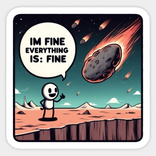 Apocalypse from space I'm fine everything is fine Sticker